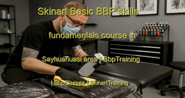 Skinart Basic BBP skills fundamentals course in Sayhuahuasi area | BbpTraining | BbpClasses | SkinartTraining-Peru